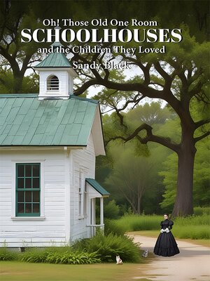 cover image of Oh! Those Old One Room Schoolhouses and the Children They Loved